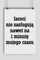 Faceci nie zasługują nawet na 1 minutę mojego czasu