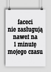 Faceci nie zasługują nawet na 1 minutę mojego czasu