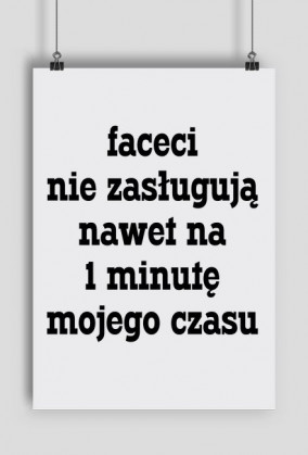 Faceci nie zasługują nawet na 1 minutę mojego czasu