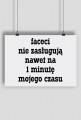 Faceci nie zasługują nawet na 1 minutę mojego czasu