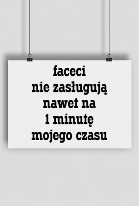 Faceci nie zasługują nawet na 1 minutę mojego czasu