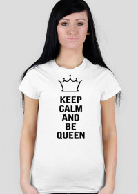 Keep calm and be queen