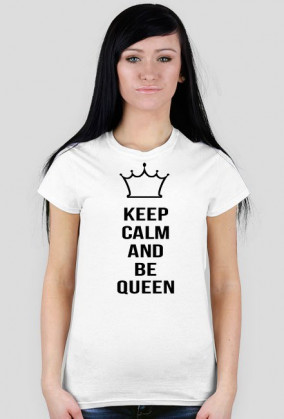 Keep calm and be queen