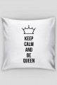 Keep calm and be queen poduszka