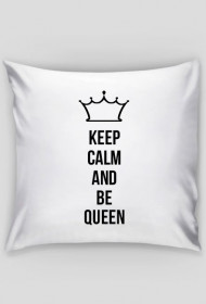 Keep calm and be queen poduszka