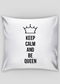 Keep calm and be queen poduszka