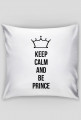 Keep calm and be prince poduszka