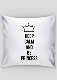 Keep calm and be princess poduszka