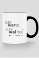 kubek (różne kolory rączki i środka): CZY WARTO CZY WAL TO