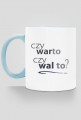 kubek (różne kolory rączki i środka): CZY WARTO CZY WAL TO