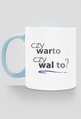 kubek (różne kolory rączki i środka): CZY WARTO CZY WAL TO