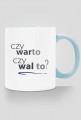 kubek (różne kolory rączki i środka): CZY WARTO CZY WAL TO