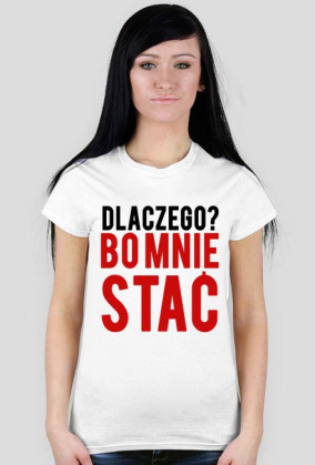 Dlaczego? Bo mnie stać!