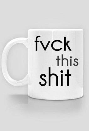 Kubek biały - fvck this shit