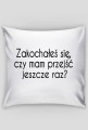 Poszewka biała - Zakochałeś się, czy mam przejść jeszcze raz?