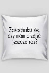 Poszewka biała - Zakochałeś się, czy mam przejść jeszcze raz?
