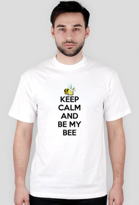 Keep Calm And Be My Bee - T-shirt