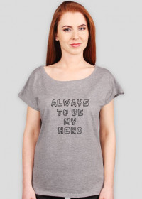 Always to be my hero - T-shirt
