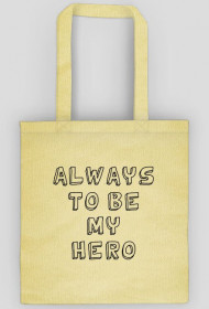 Always to be my hero - Torba