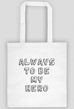 Always to be my hero - Torba