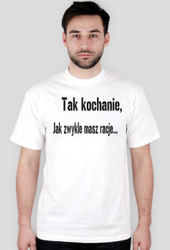 "Tak kochanie..."