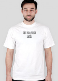 Koszulka NO SZAJZEN MAĆ! Biała Męska