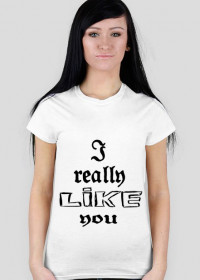 T-shirt I really like you