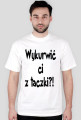 Wykurwić ci z taczki?!