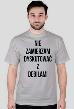 NIE ZAMIERZAM DYSKUTOWAĆ Z DEBILAMI