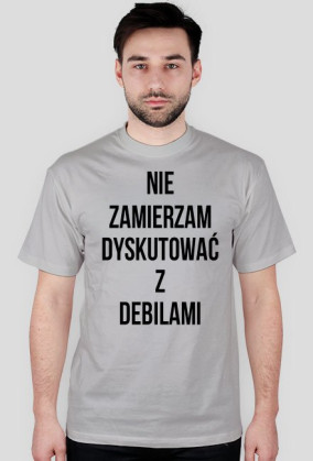 NIE ZAMIERZAM DYSKUTOWAĆ Z DEBILAMI