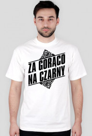 ZA GORĄCO NA CZARNY