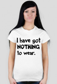 T-shirt I HAVE GOT NOTHING TO WEAR