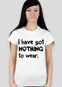 T-shirt I HAVE GOT NOTHING TO WEAR