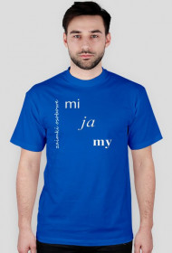 koszulka meska: MI JA MY (różne kolory)