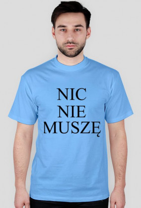 NIC NIE MUSZĘ