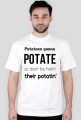 Potatoes gonna POTATE