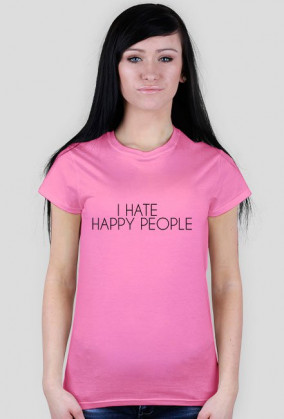 I HATE HAPPY PEOPLE