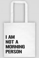 Torba bawełniana eko I AM NOT A MORNING PERSON