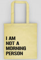 Torba bawełniana eko I AM NOT A MORNING PERSON