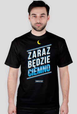 ZARAZ BĘDZIE CIEMNO