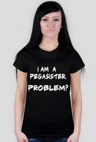 T-shirt damski I AM A PEGASISTER. PROBLEM? MyLittlePony kucyki by PrincessStyle