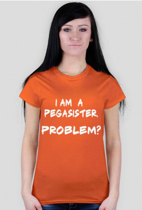 T-shirt damski I AM A PEGASISTER. PROBLEM? MyLittlePony kucyki by PrincessStyle