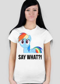 T-shirt damski SAY WHAT?!  MyLittlePony kucyki by PrincessStyle