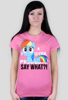 T-shirt damski SAY WHAT?!  MyLittlePony kucyki by PrincessStyle