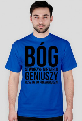 Bóg stworzył niewielu geniuszy, reszta to praworęczni