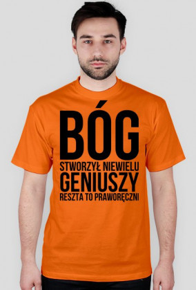 Bóg stworzył niewielu geniuszy, reszta to praworęczni