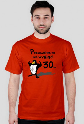 Pracowałem na ten wygląd 30 lat - koszulka męska