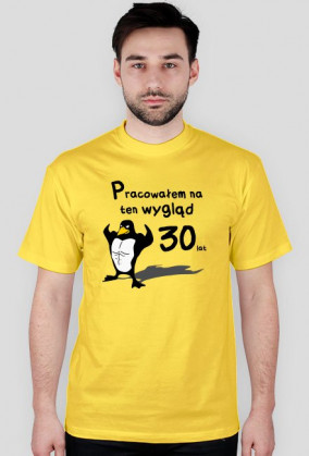 Pracowałem na ten wygląd 30 lat - koszulka męska