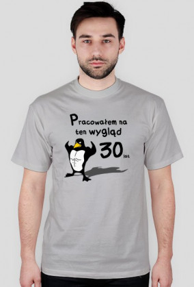 Pracowałem na ten wygląd 30 lat - koszulka męska