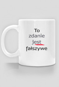 kubek: TO ZDANIE JEST FAŁSZYWE